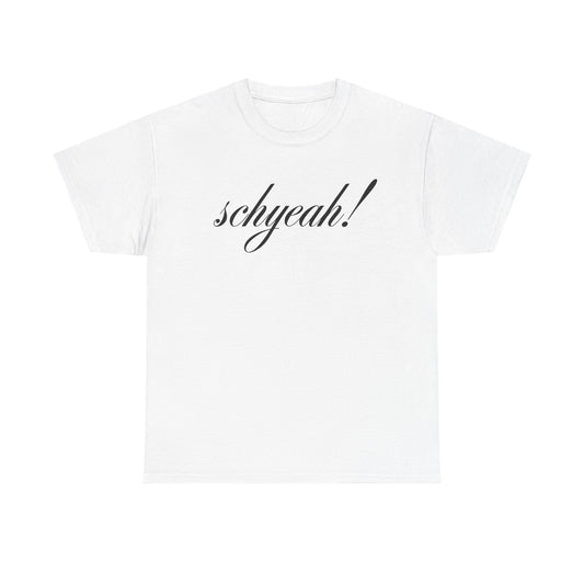 Unisex "Schyeah!" Tee