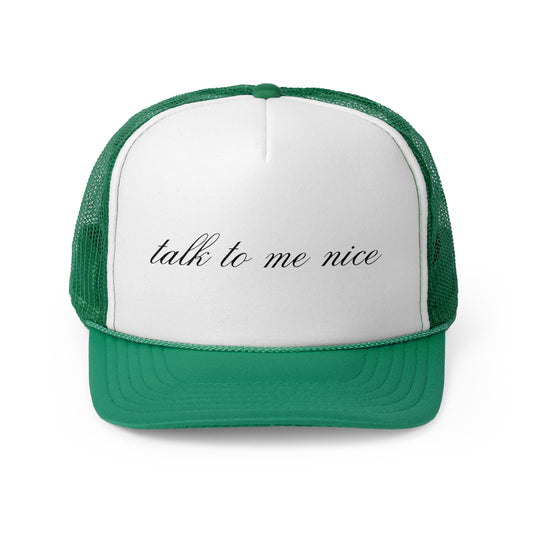"Talk To Me Nice" Trucker Hat