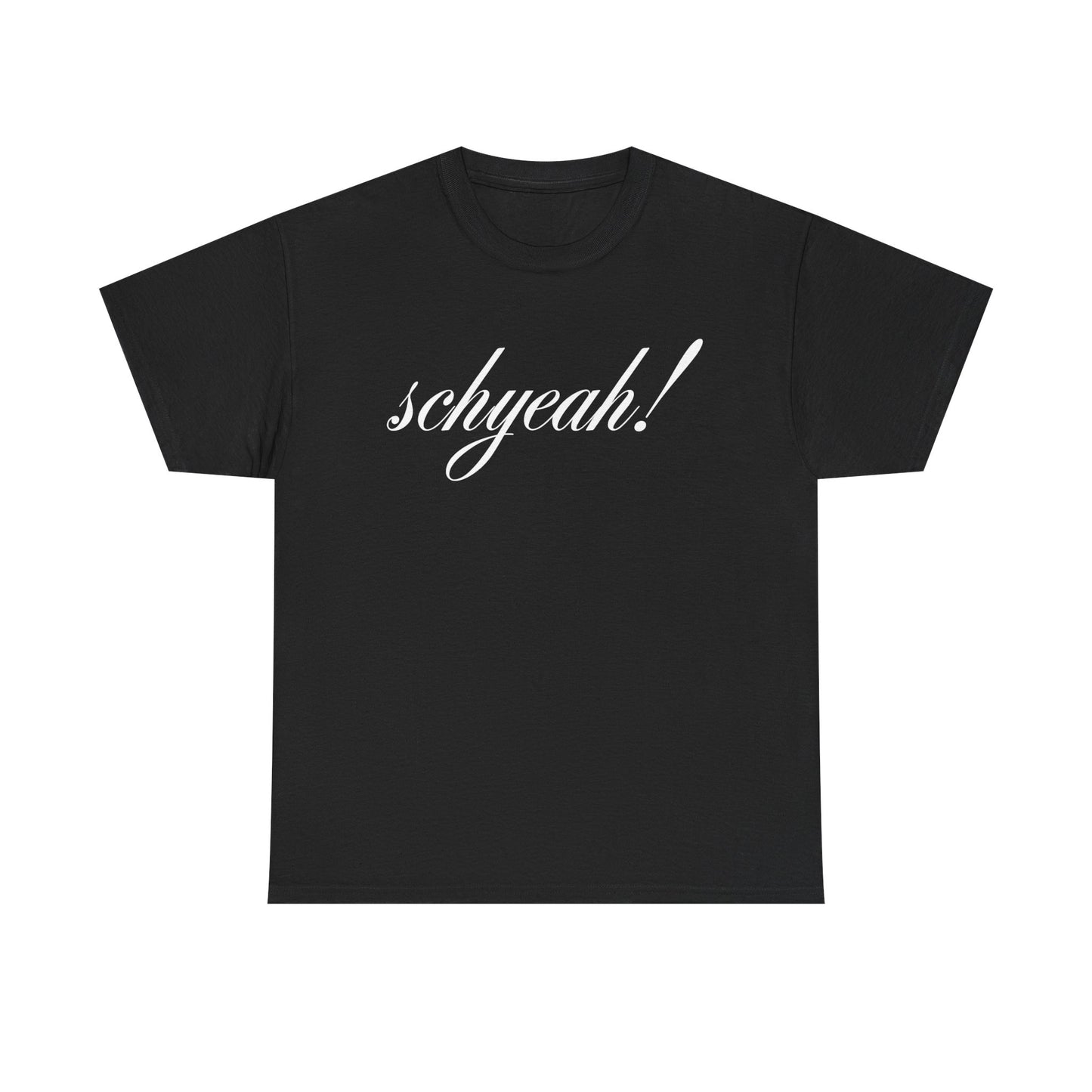 Unisex "Schyeah!" Tee