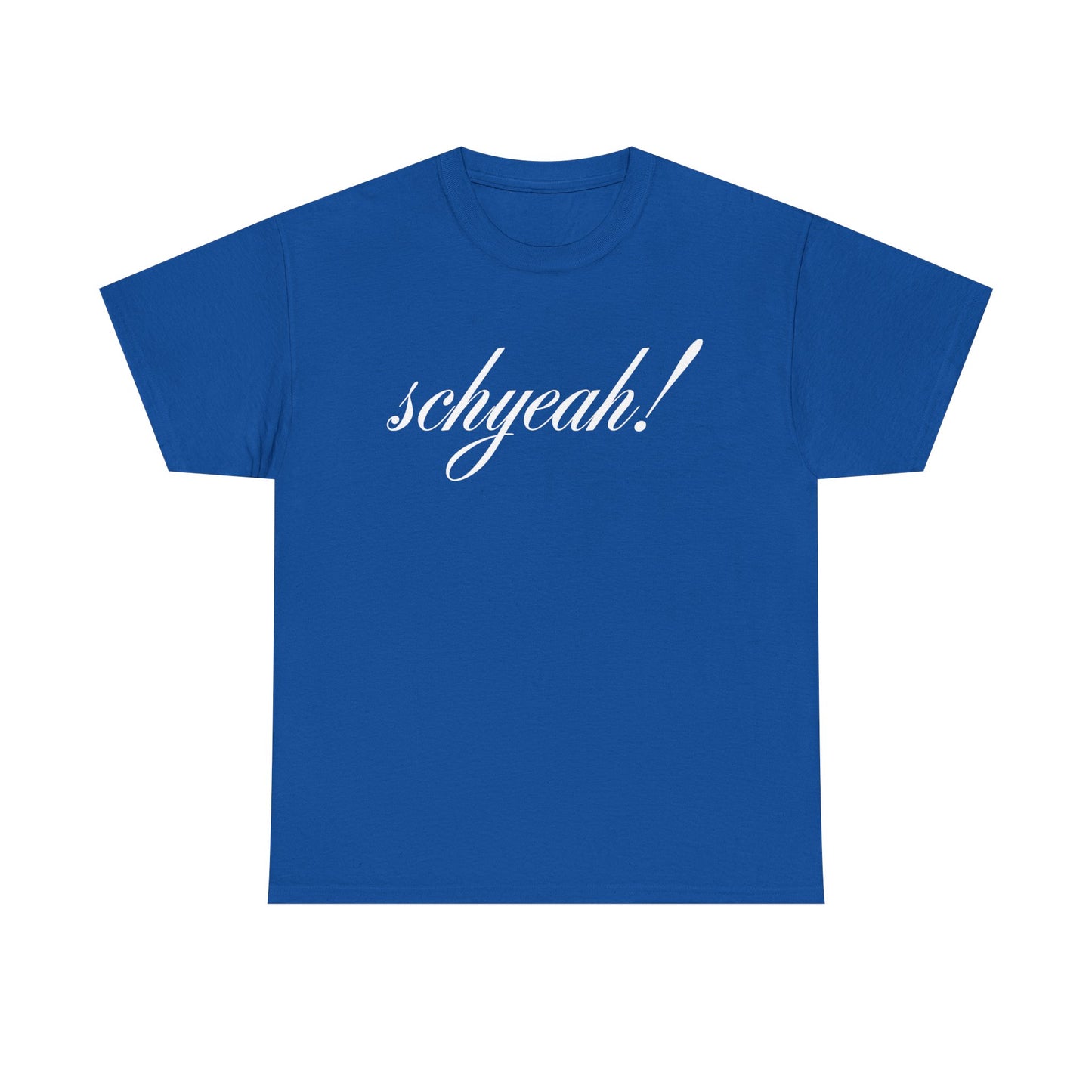 Unisex "Schyeah!" Tee