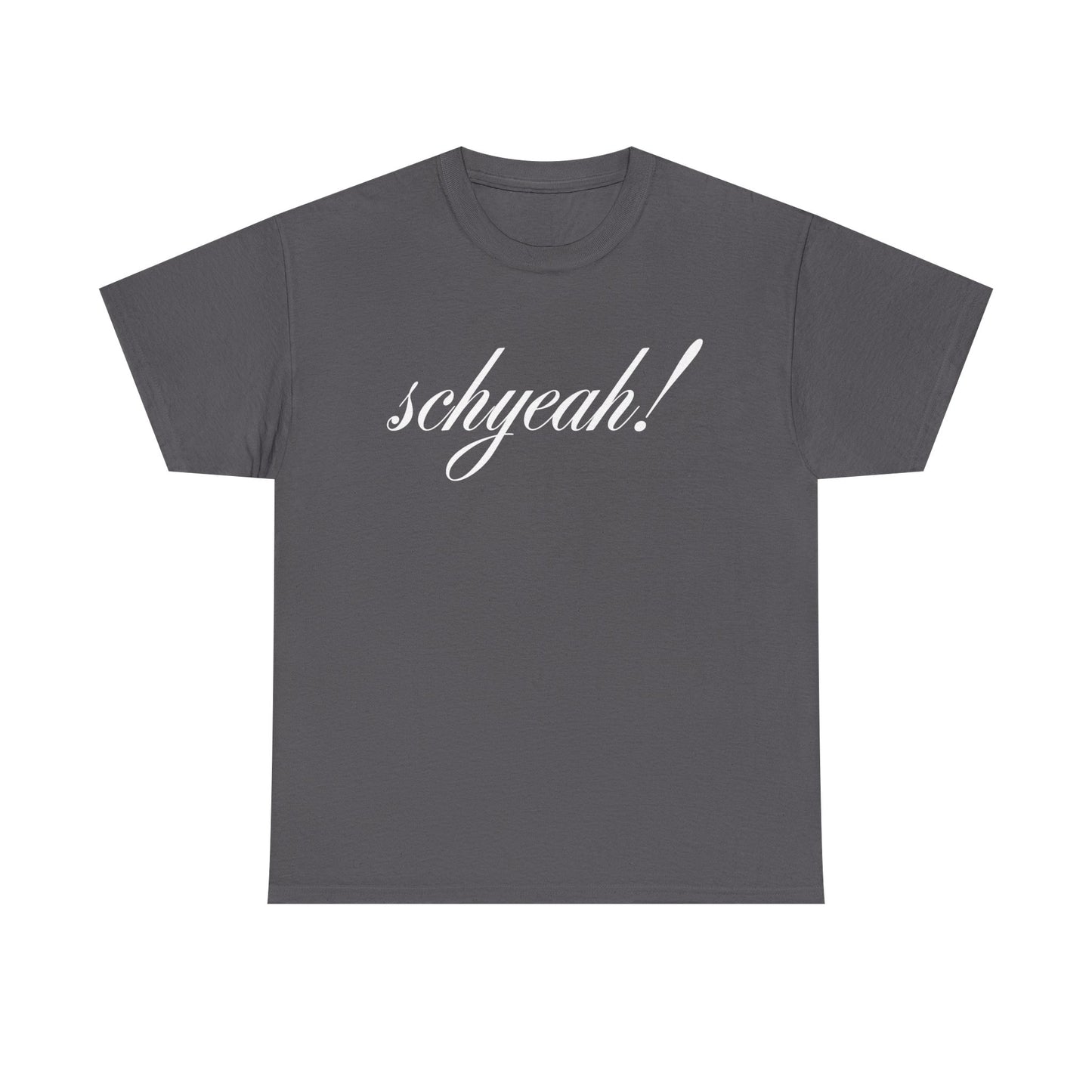 Unisex "Schyeah!" Tee